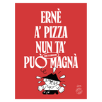 Poster Ernesto – "Ernè, 'a pizza nun t'a può magnà manc 'o cornicione", omino napoletano in escandescenza su rosso pizza | Posteria Verace