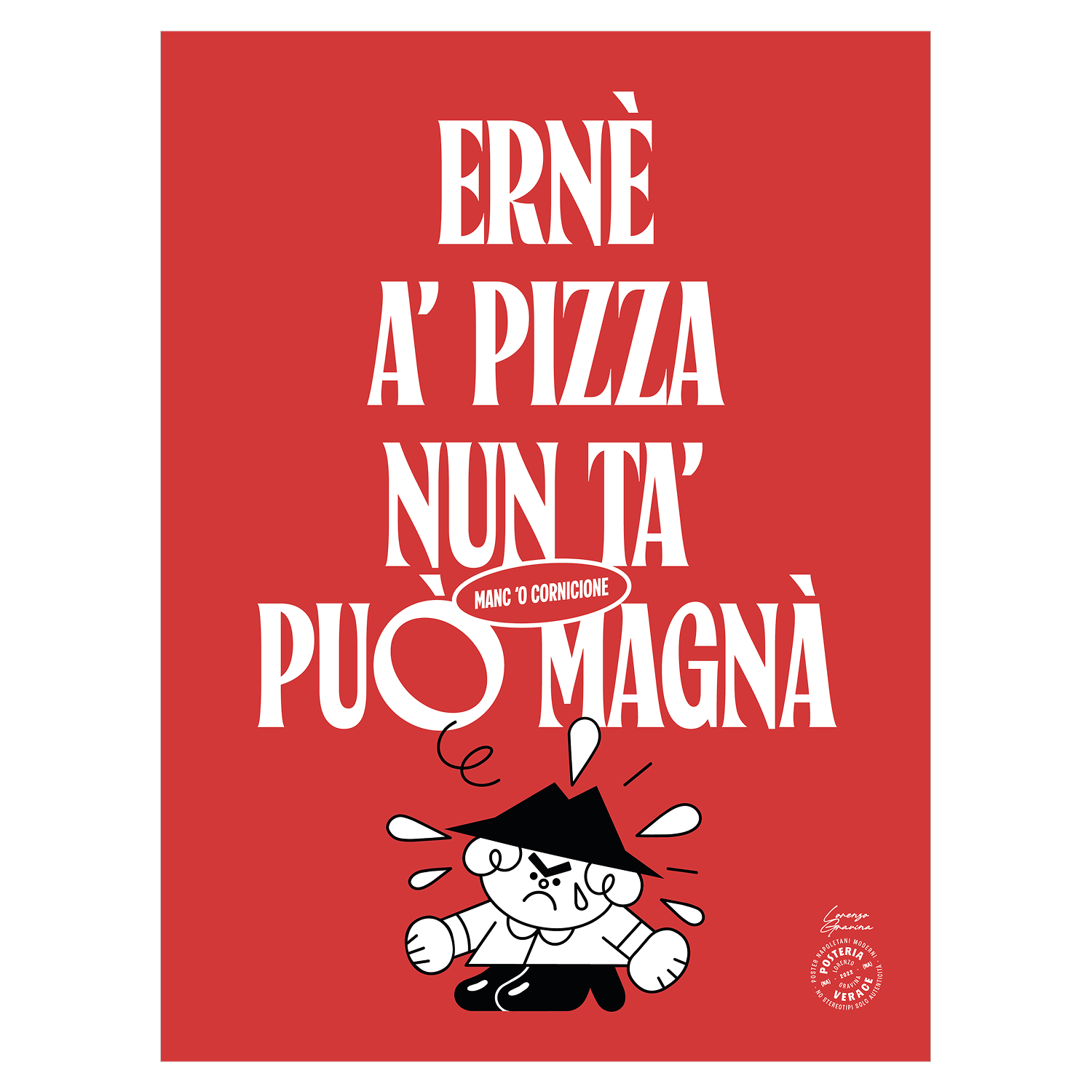 Poster Ernesto – "Ernè, 'a pizza nun t'a può magnà manc 'o cornicione", omino napoletano in escandescenza su rosso pizza | Posteria Verace